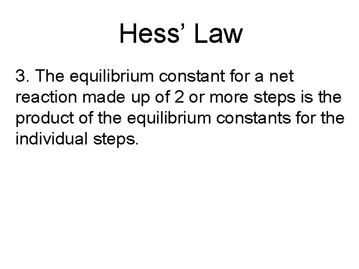 Hess’ Law 3. The equilibrium constant for a net reaction made up of 2