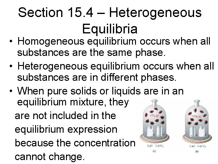 Section 15. 4 – Heterogeneous Equilibria • Homogeneous equilibrium occurs when all substances are