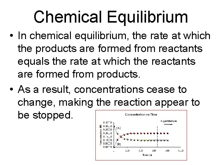 Chemical Equilibrium • In chemical equilibrium, the rate at which the products are formed
