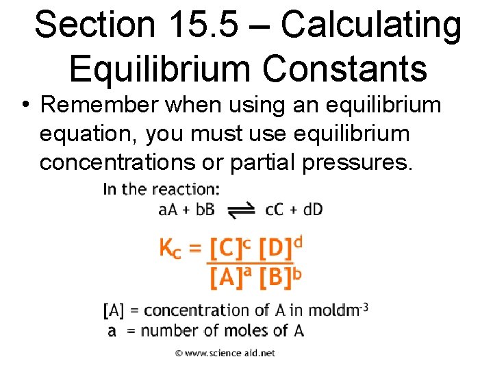 Section 15. 5 – Calculating Equilibrium Constants • Remember when using an equilibrium equation,