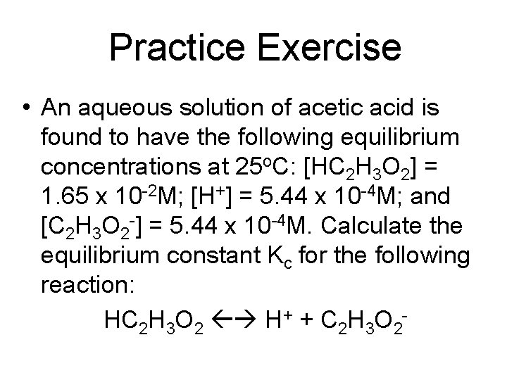 Practice Exercise • An aqueous solution of acetic acid is found to have the