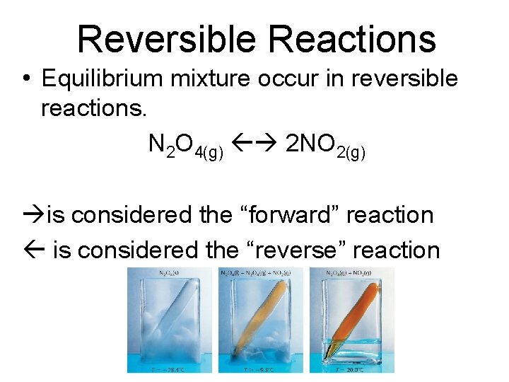 Reversible Reactions • Equilibrium mixture occur in reversible reactions. N 2 O 4(g) 2