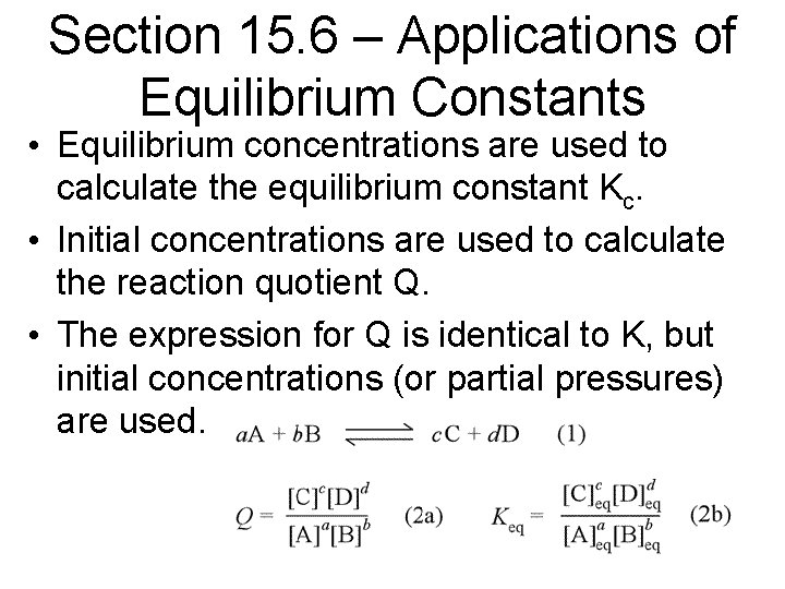 Section 15. 6 – Applications of Equilibrium Constants • Equilibrium concentrations are used to
