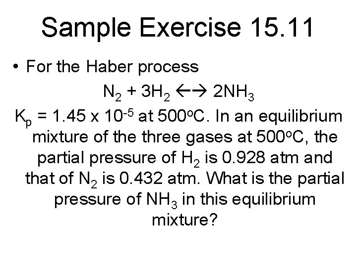 Sample Exercise 15. 11 • For the Haber process N 2 + 3 H