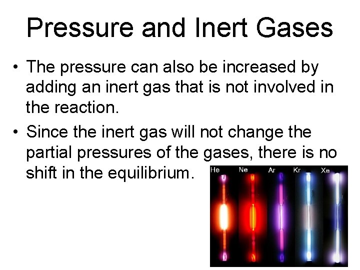 Pressure and Inert Gases • The pressure can also be increased by adding an