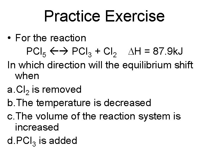 Practice Exercise • For the reaction PCl 5 PCl 3 + Cl 2 DH