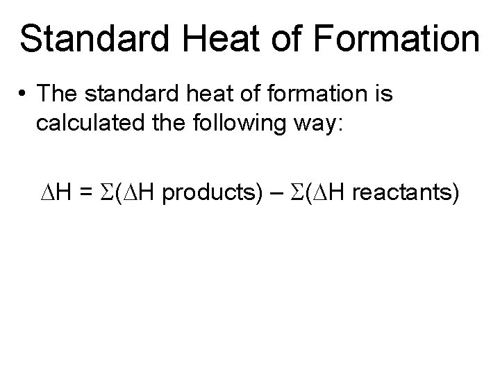 Standard Heat of Formation • The standard heat of formation is calculated the following