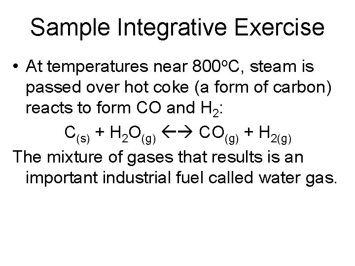 Sample Integrative Exercise • At temperatures near 800 o. C, steam is passed over