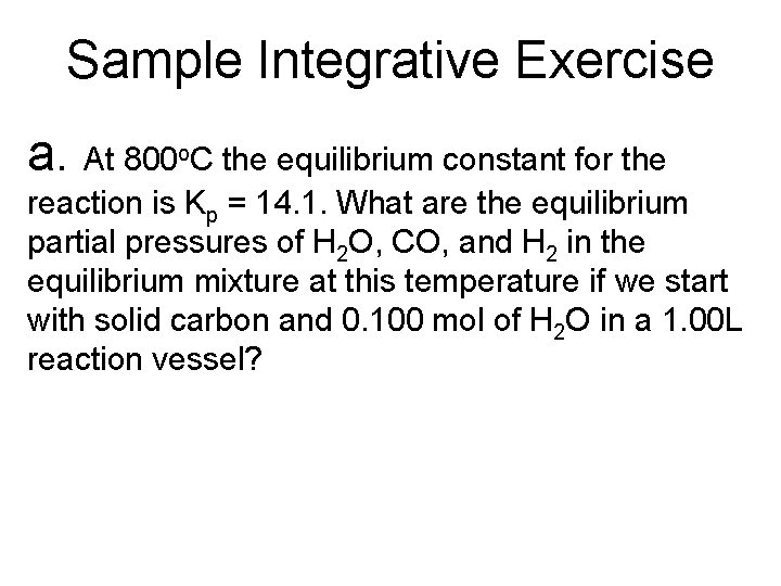 Sample Integrative Exercise a. At 800 o. C the equilibrium constant for the reaction