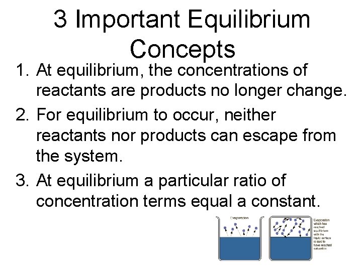 3 Important Equilibrium Concepts 1. At equilibrium, the concentrations of reactants are products no