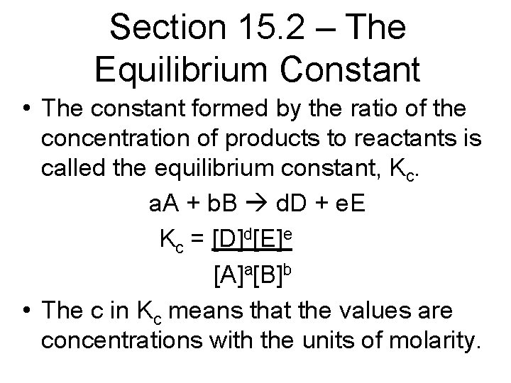 Section 15. 2 – The Equilibrium Constant • The constant formed by the ratio