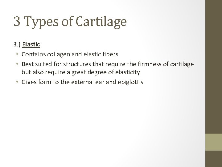 3 Types of Cartilage 3. ) Elastic • Contains collagen and elastic fibers •