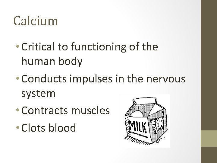 Calcium • Critical to functioning of the human body • Conducts impulses in the