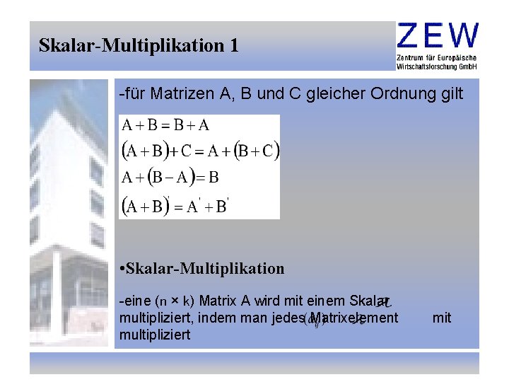 Skalar-Multiplikation 1 -für Matrizen A, B und C gleicher Ordnung gilt • Skalar-Multiplikation -eine