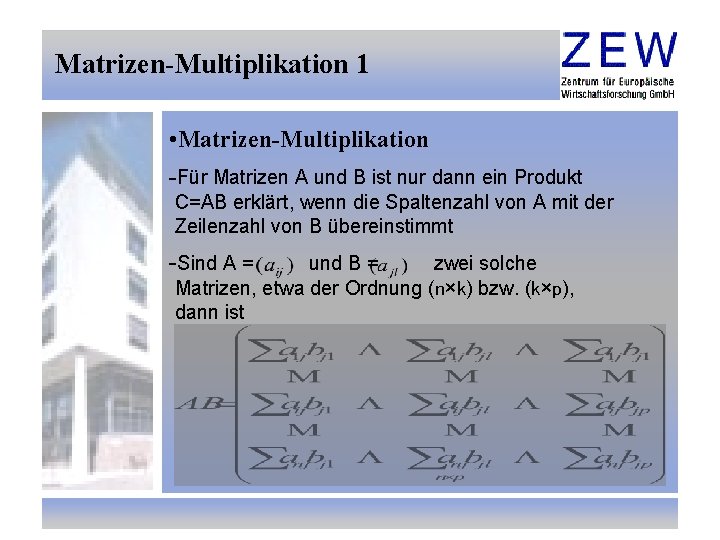 Matrizen-Multiplikation 1 • Matrizen-Multiplikation -Für Matrizen A und B ist nur dann ein Produkt