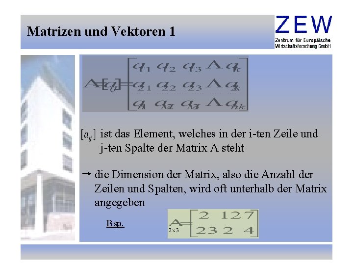 Matrizen und Vektoren 1 ist das Element, welches in der i-ten Zeile und j-ten
