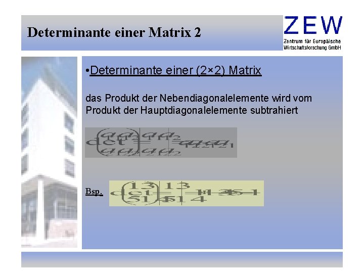 Determinante einer Matrix 2 • Determinante einer (2× 2) Matrix das Produkt der Nebendiagonalelemente