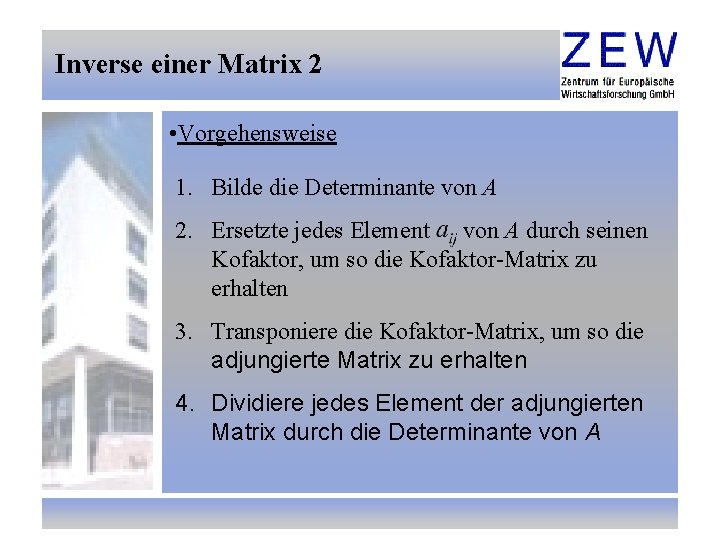 Inverse einer Matrix 2 • Vorgehensweise 1. Bilde die Determinante von A 2. Ersetzte