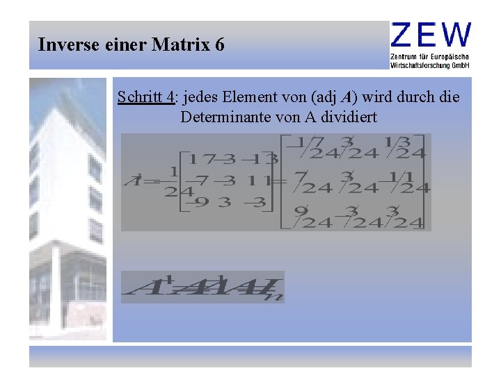 Inverse einer Matrix 6 Schritt 4: jedes Element von (adj A) wird durch die