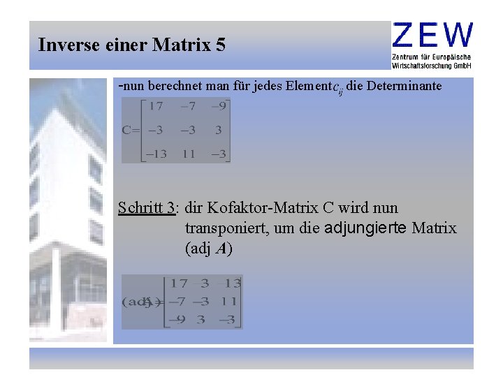 Inverse einer Matrix 5 -nun berechnet man für jedes Element die Determinante Schritt 3: