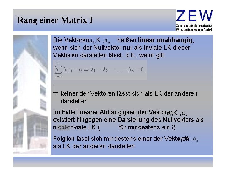 Rang einer Matrix 1 Die Vektoren heißen linear unabhängig, wenn sich der Nullvektor nur