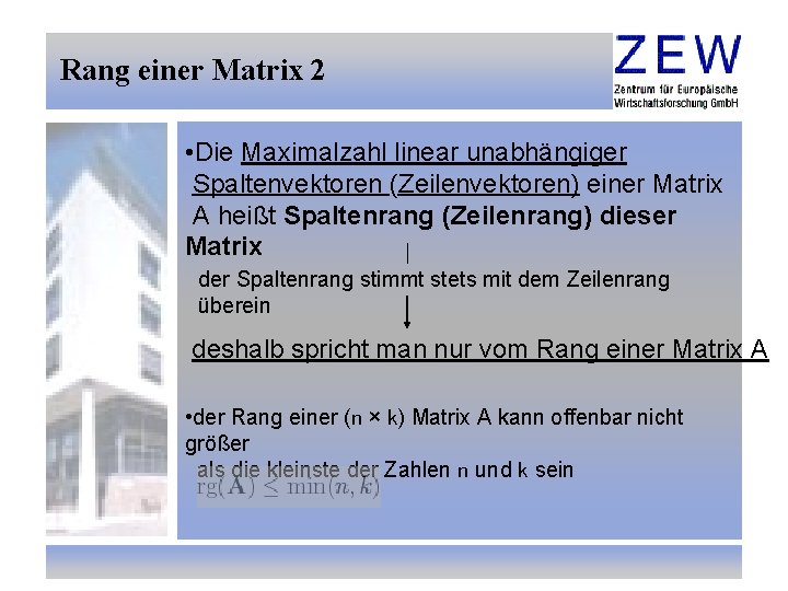Rang einer Matrix 2 • Die Maximalzahl linear unabhängiger Spaltenvektoren (Zeilenvektoren) einer Matrix A