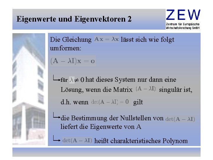 Eigenwerte und Eigenvektoren 2 Die Gleichung umformen: lässt sich wie folgt hat dieses System