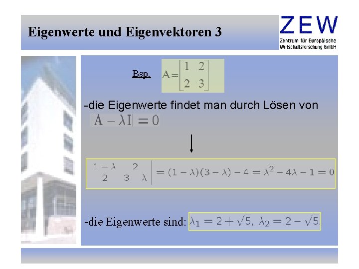 Eigenwerte und Eigenvektoren 3 Bsp. -die Eigenwerte findet man durch Lösen von -die Eigenwerte