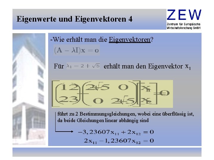 Eigenwerte und Eigenvektoren 4 -Wie erhält man die Eigenvektoren? Für erhält man den Eigenvektor
