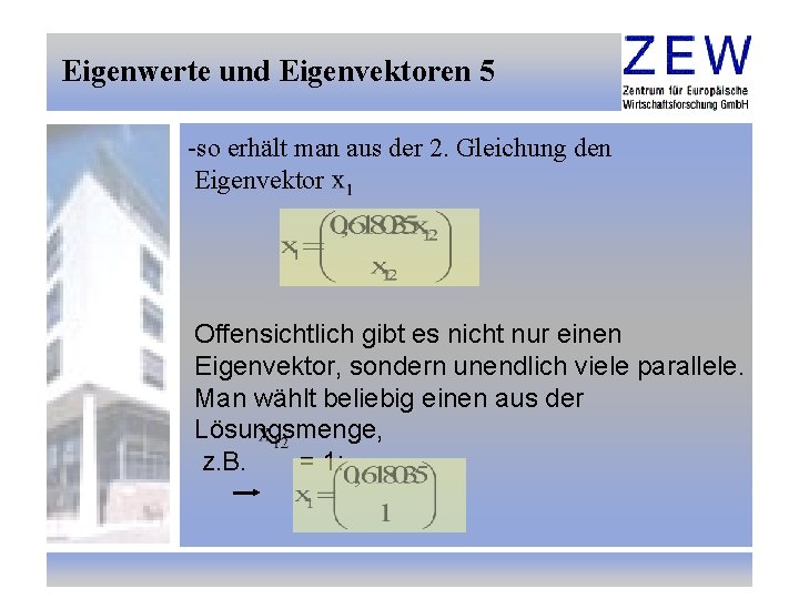 Eigenwerte und Eigenvektoren 5 -so erhält man aus der 2. Gleichung den Eigenvektor Offensichtlich