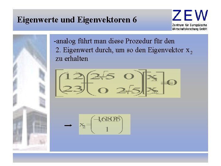 Eigenwerte und Eigenvektoren 6 -analog führt man diese Prozedur für den 2. Eigenwert durch,