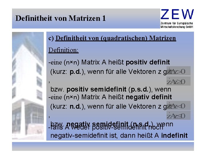 Definitheit von Matrizen 1 c) Definitheit von (quadratischen) Matrizen Definition: -eine (n×n) Matrix A
