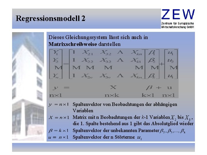 Regressionsmodell 2 Dieses Gleichungssystem lässt sich auch in Matrixschreibweise darstellen Spaltenvektor von Beobachtungen der