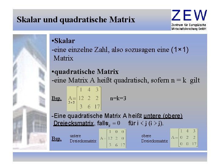 Skalar und quadratische Matrix • Skalar -eine einzelne Zahl, also sozusagen eine (1× 1)