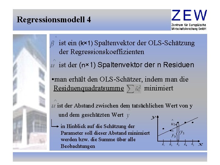 Regressionsmodell 4 ist ein (k× 1) Spaltenvektor der OLS-Schätzung der Regressionskoeffizienten ist der (n×