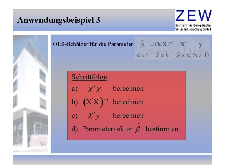 Anwendungsbeispiel 3 OLS-Schätzer für die Parameter: Schrittfolge a) berechnen b) berechnen c) berechnen d)