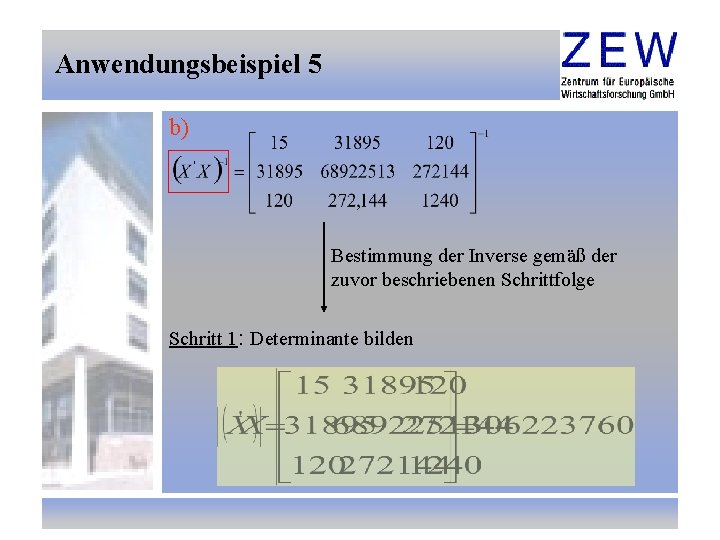 Anwendungsbeispiel 5 b) Bestimmung der Inverse gemäß der zuvor beschriebenen Schrittfolge Schritt 1: Determinante