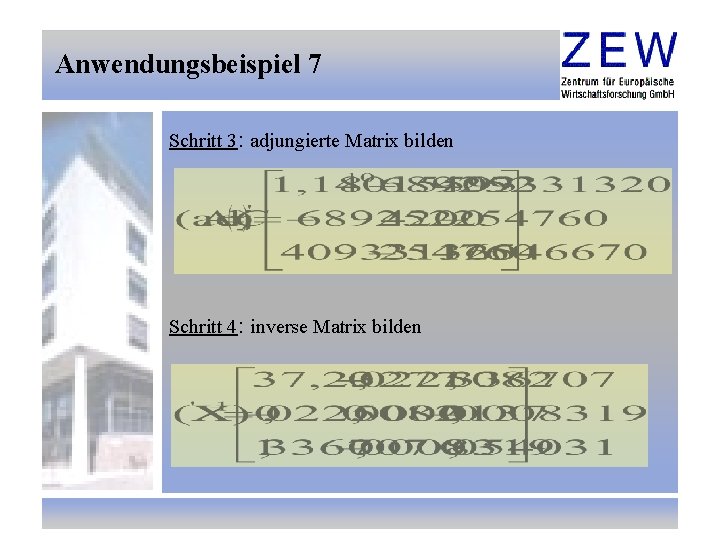 Anwendungsbeispiel 7 Schritt 3: adjungierte Matrix bilden Schritt 4: inverse Matrix bilden 