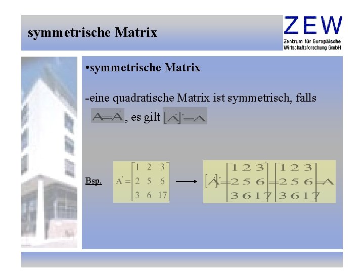 symmetrische Matrix • symmetrische Matrix -eine quadratische Matrix ist symmetrisch, falls , es gilt