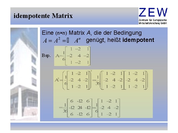idempotente Matrix Eine (n×n) Matrix A, die der Bedingung genügt, heißt idempotent Bsp. 