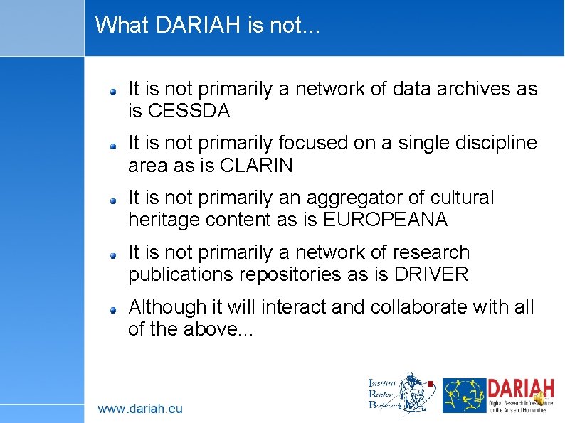 What DARIAH is not. . . It is not primarily a network of data