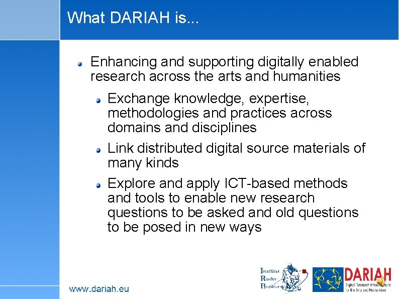 What DARIAH is. . . Enhancing and supporting digitally enabled research across the arts