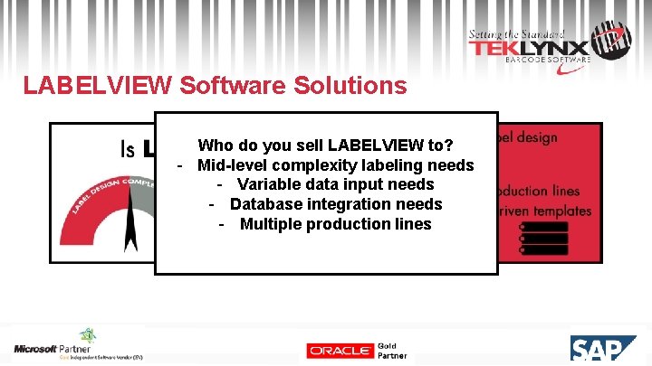 LABELVIEW Software Solutions Who do you sell LABELVIEW to? - Mid-level complexity labeling needs