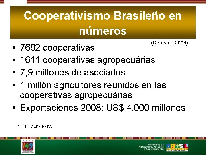 Cooperativismo Brasileño en números (Datos de 2008) • • 7682 cooperativas 1611 cooperativas agropecuárias