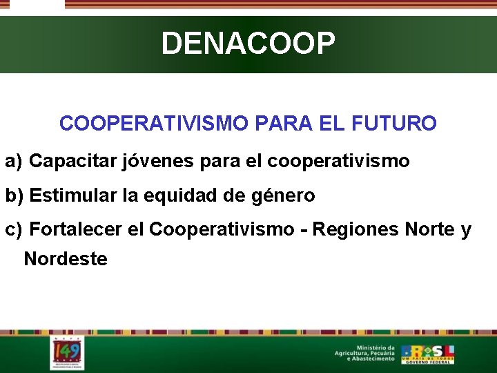 DENACOOPERATIVISMO PARA EL FUTURO a) Capacitar jóvenes para el cooperativismo b) Estimular la equidad