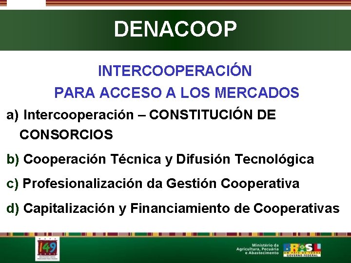 DENACOOP INTERCOOPERACIÓN PARA ACCESO A LOS MERCADOS a) Intercooperación – CONSTITUCIÓN DE CONSORCIOS b)