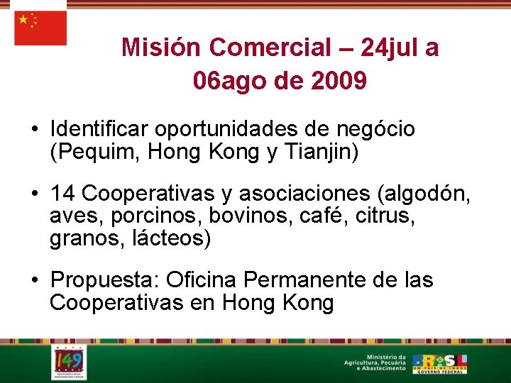 Misión Comercial – 24 jul a 06 ago de 2009 • Identificar oportunidades de