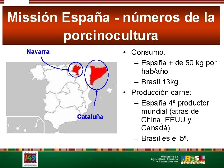 Missión España - números de la Espanha – porcinocultura Navarra Cataluña • Consumo: –