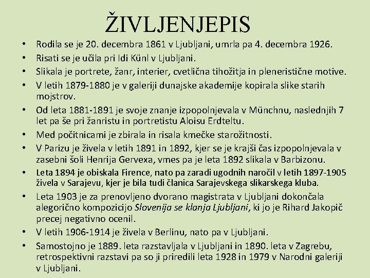 ŽIVLJENJEPIS Rodila se je 20. decembra 1861 v Ljubljani, umrla pa 4. decembra 1926.