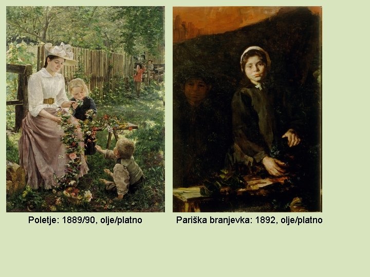 Poletje: 1889/90, olje/platno Pariška branjevka: 1892, olje/platno 
